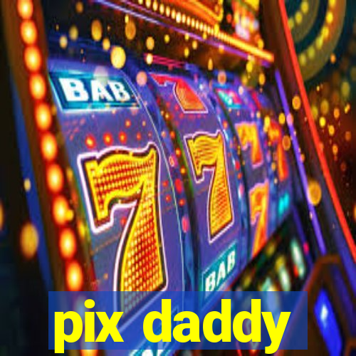 pix daddy